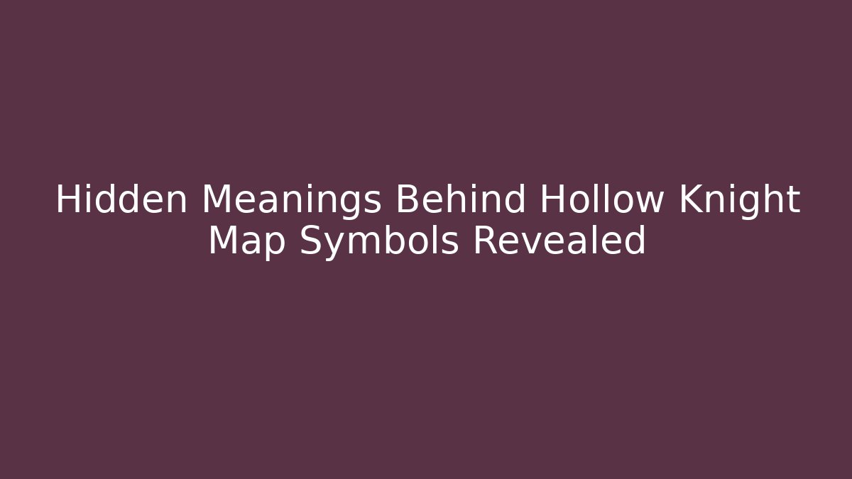 Hidden Meanings Behind Hollow Knight Map Symbols Revealed - Sports History Weekly
