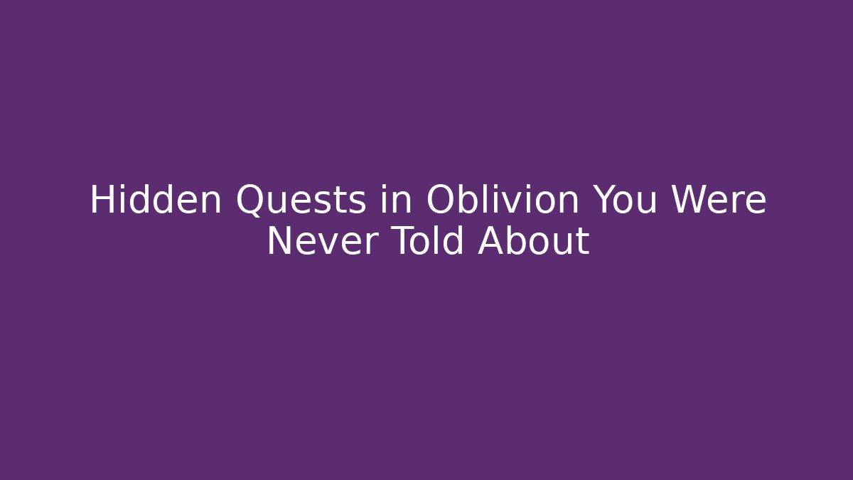 Hidden Quests in Oblivion You Were Never Told About