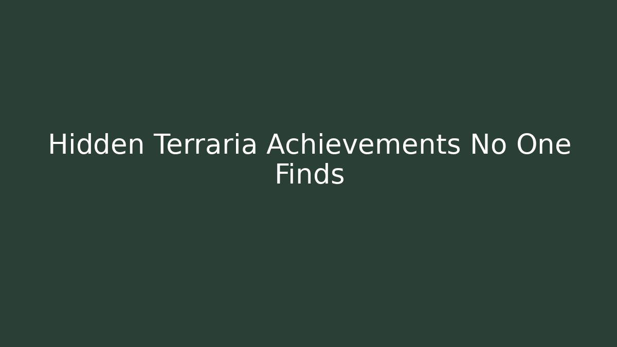 Hidden Terraria Achievements No One Finds