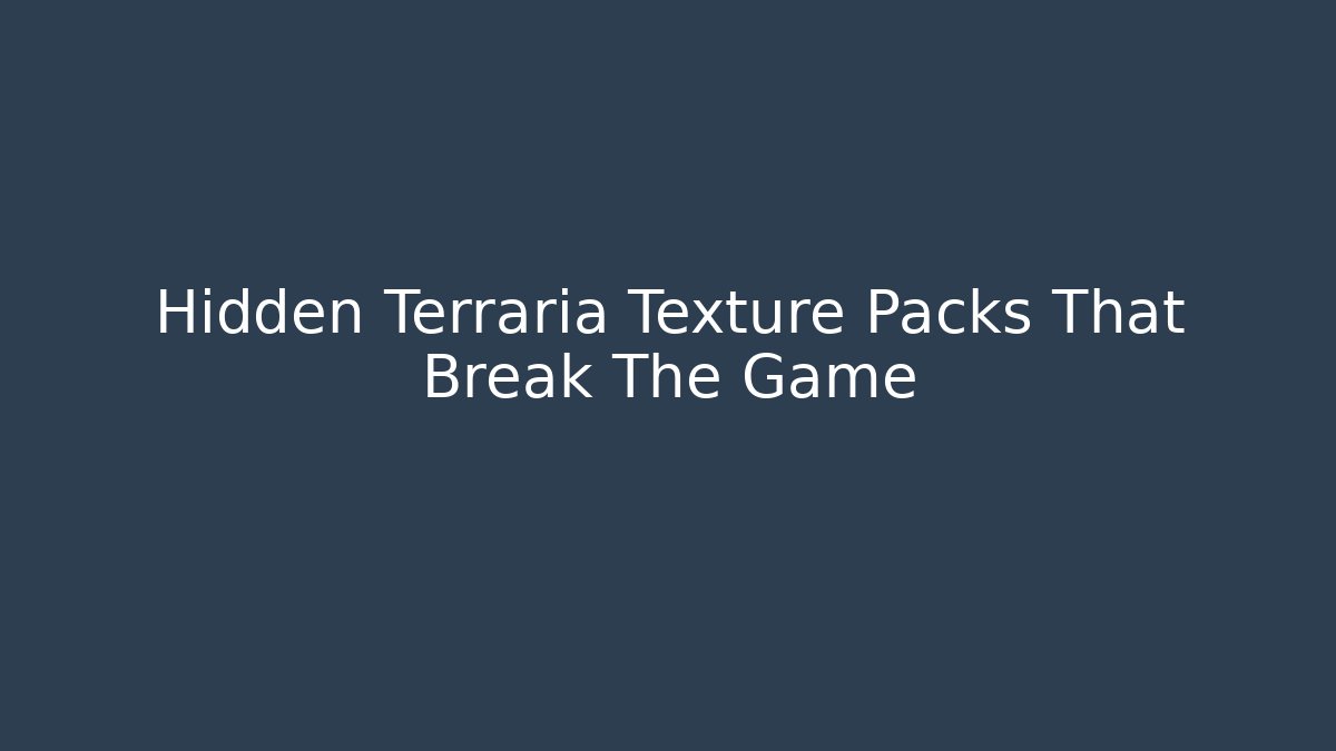 Hidden Terraria Texture Packs That Break The Game
