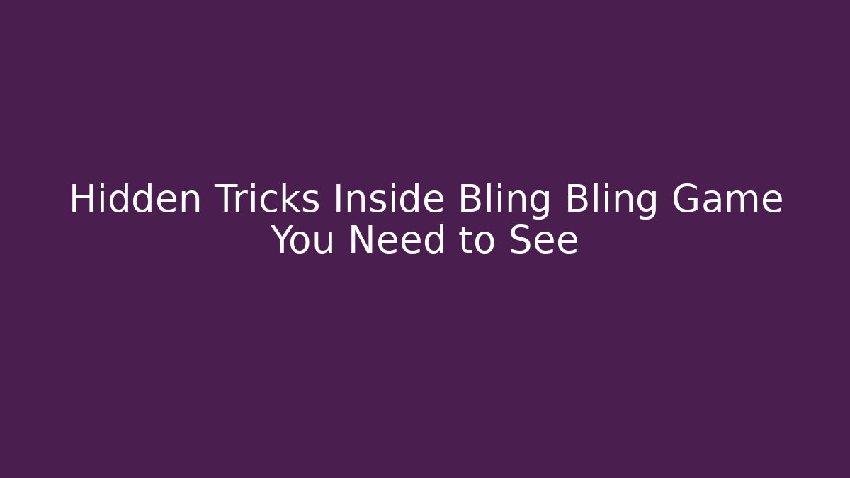 Hidden Tricks Inside Bling Bling Game You Need to See - Sports History Weekly