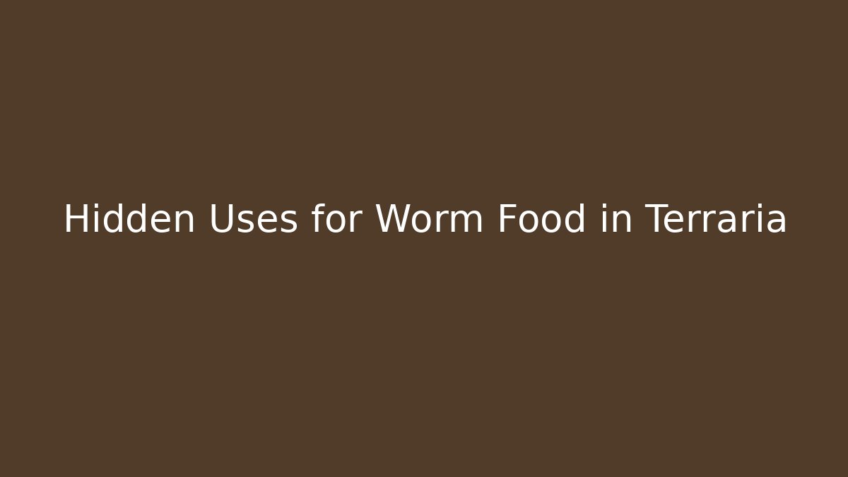 Hidden Uses for Worm Food in Terraria