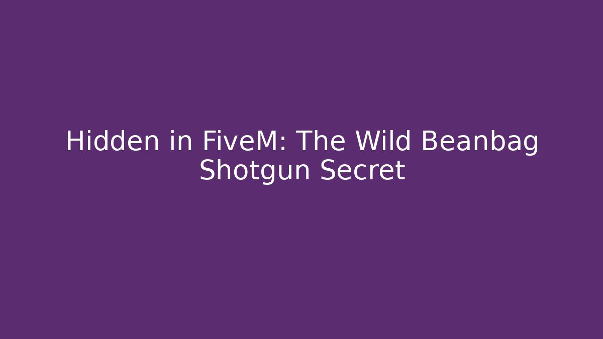 Hidden in FiveM: The Wild Beanbag Shotgun Secret