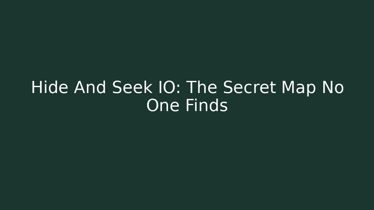 Hide And Seek IO: The Secret Map No One Finds
