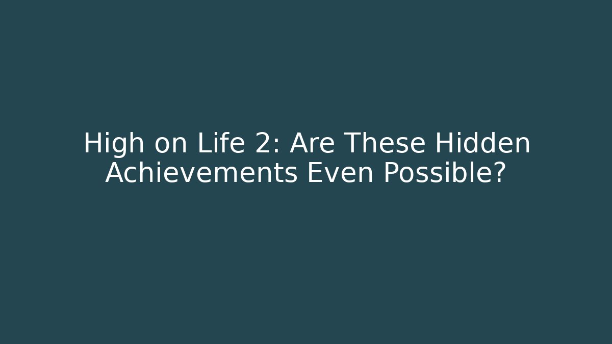 High on Life 2: Are These Hidden Achievements Even Possible?