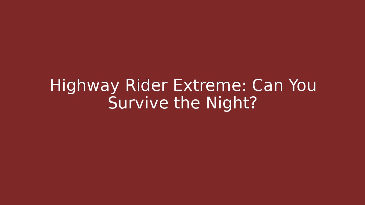 Highway Rider Extreme: Can You Survive the Night?