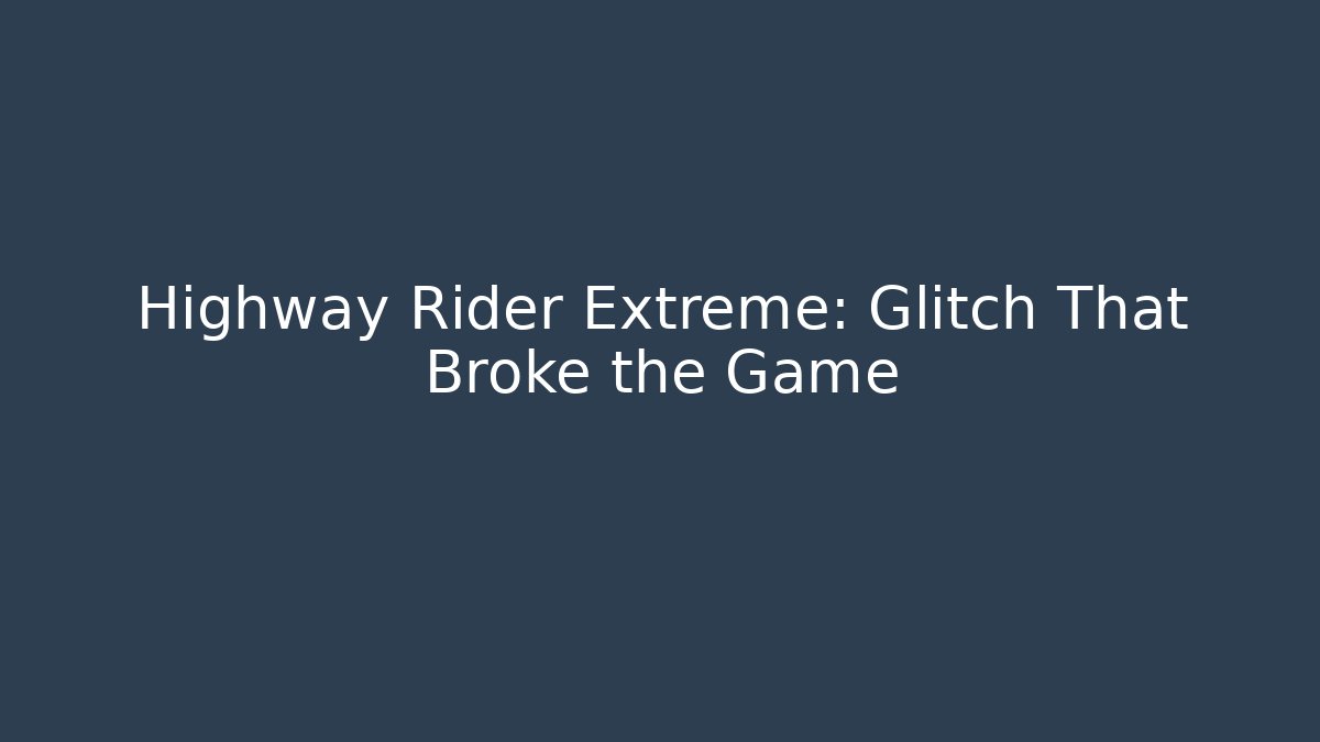 Highway Rider Extreme: Glitch That Broke the Game