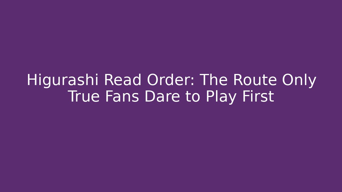 Higurashi Read Order: The Route Only True Fans Dare to Play First