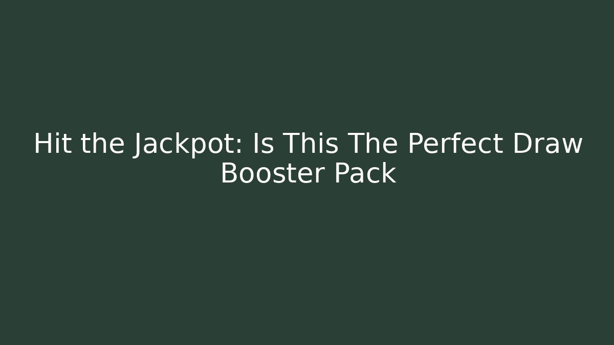 Hit the Jackpot: Is This The Perfect Draw Booster Pack