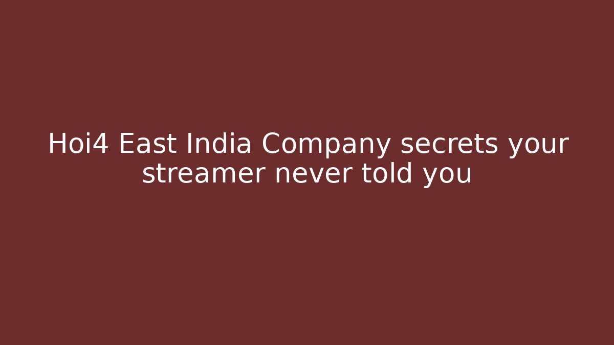 Hoi4 East India Company secrets your streamer never told you