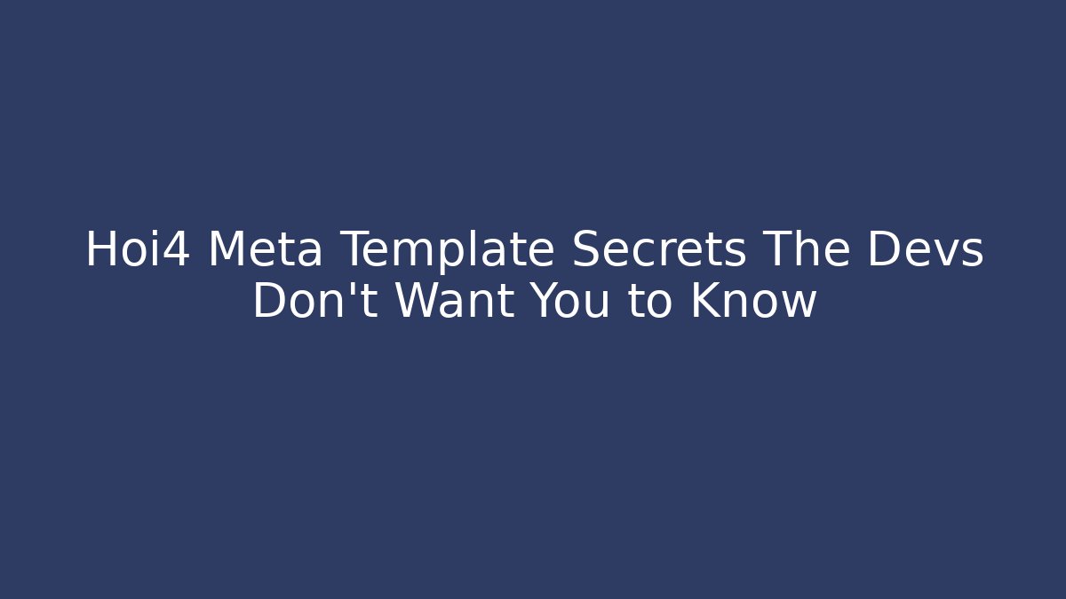 Hoi4 Meta Template Secrets The Devs Don't Want You to Know - Sports History Weekly