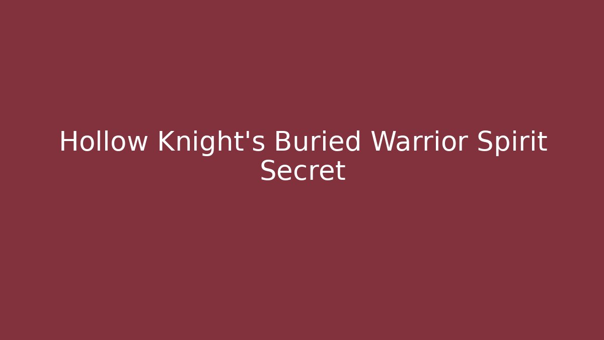 Hollow Knight's Buried Warrior Spirit Secret