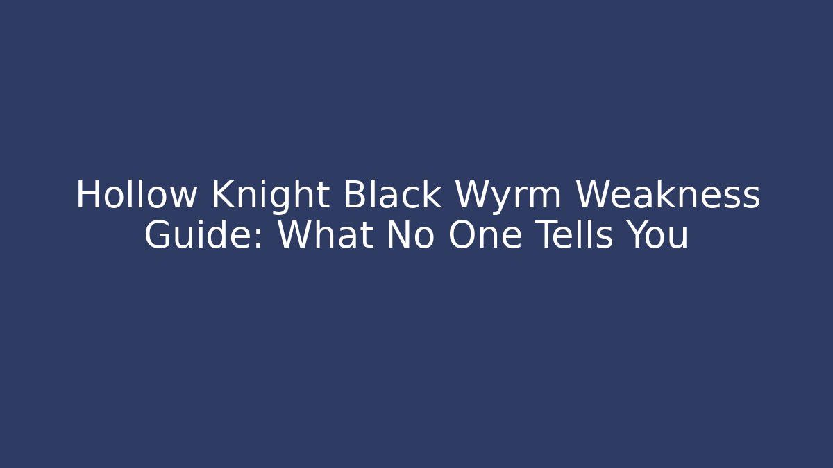 Hollow Knight Black Wyrm Weakness Guide: What No One Tells You