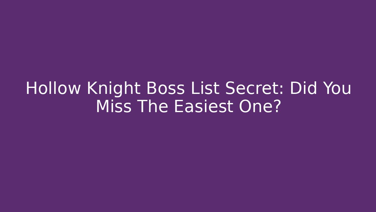 Hollow Knight Boss List Secret: Did You Miss The Easiest One?
