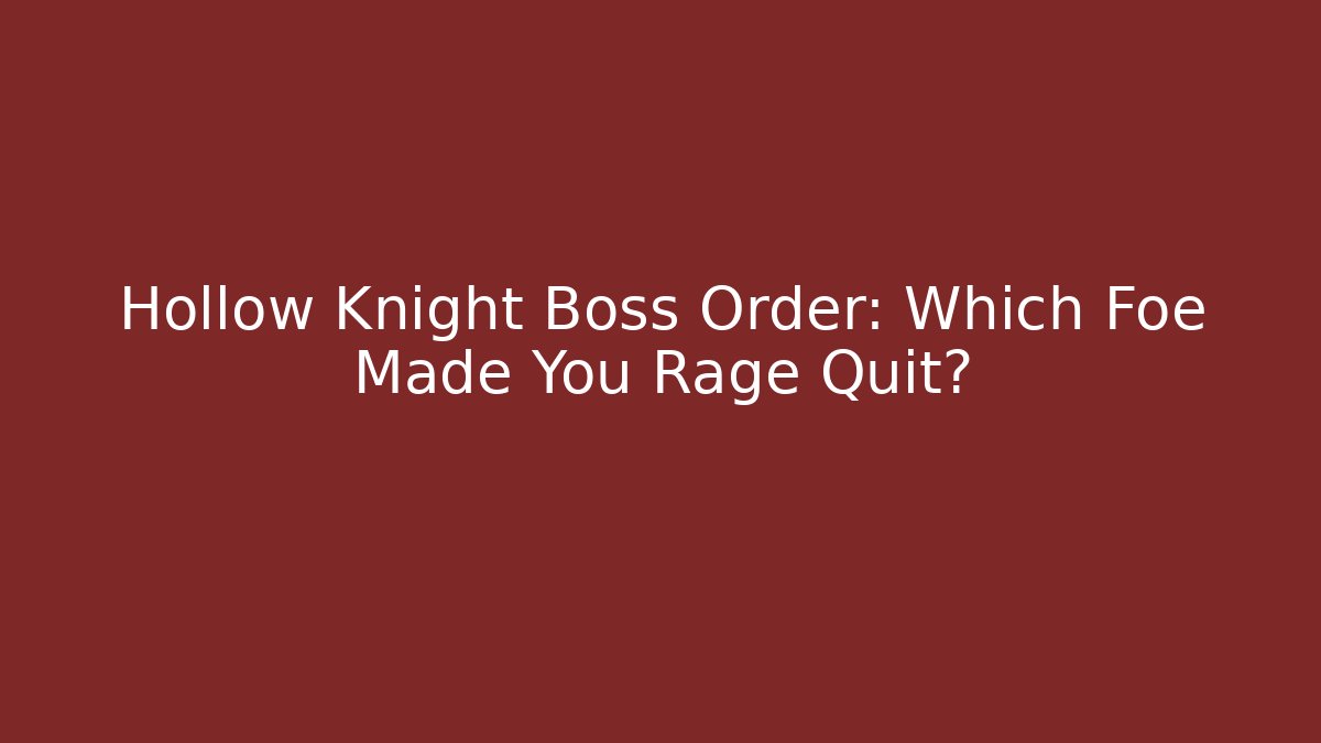 Hollow Knight Boss Order: Which Foe Made You Rage Quit?