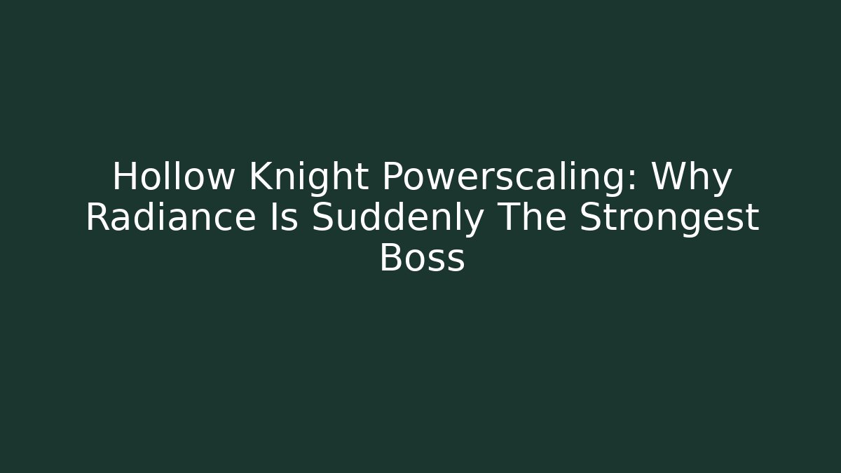 Hollow Knight Powerscaling: Why Radiance Is Suddenly The Strongest Boss