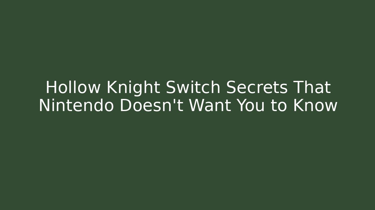 Hollow Knight Switch Secrets That Nintendo Doesn't Want You to Know