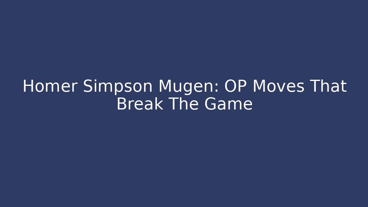 Homer Simpson Mugen: OP Moves That Break The Game