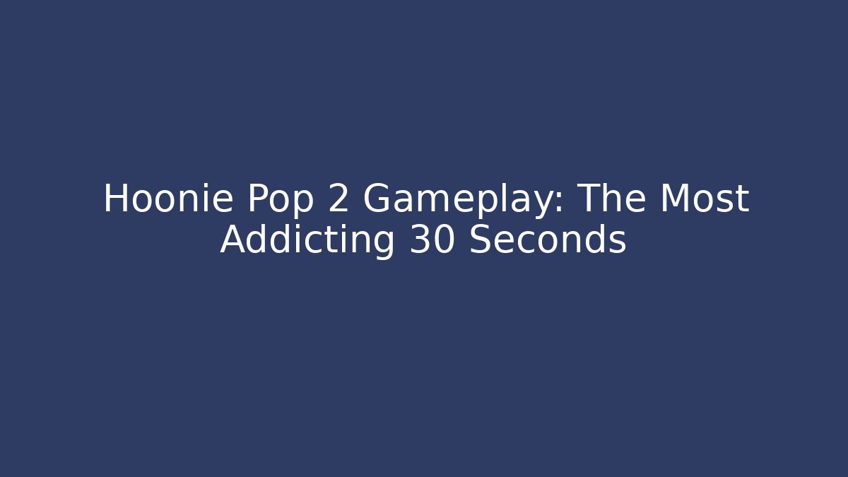 Hoonie Pop 2 Gameplay: The Most Addicting 30 Seconds