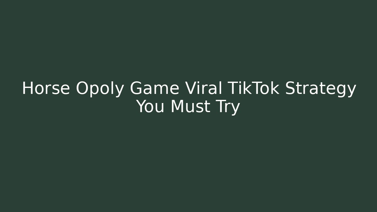 Horse Opoly Game Viral TikTok Strategy You Must Try