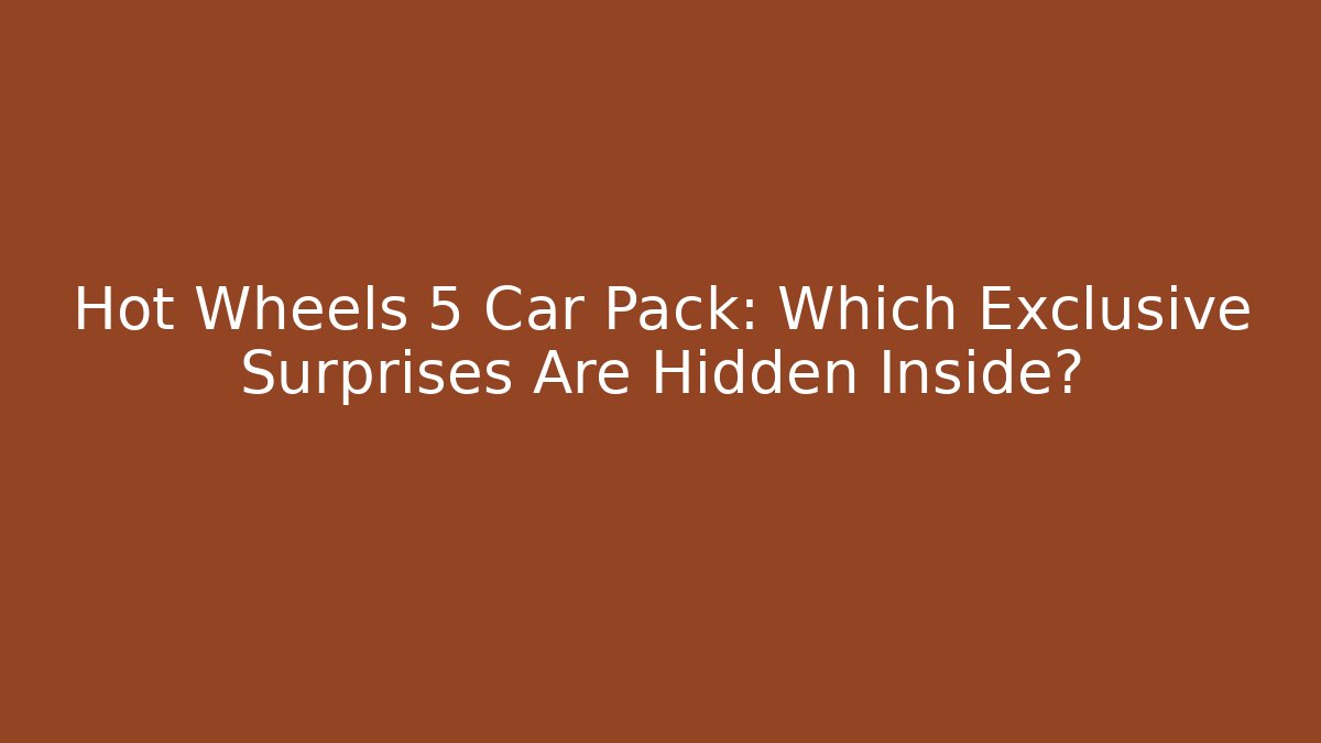 Hot Wheels 5 Car Pack: Which Exclusive Surprises Are Hidden Inside?