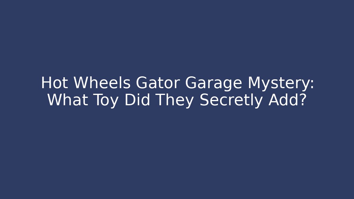 Hot Wheels Gator Garage Mystery: What Toy Did They Secretly Add?