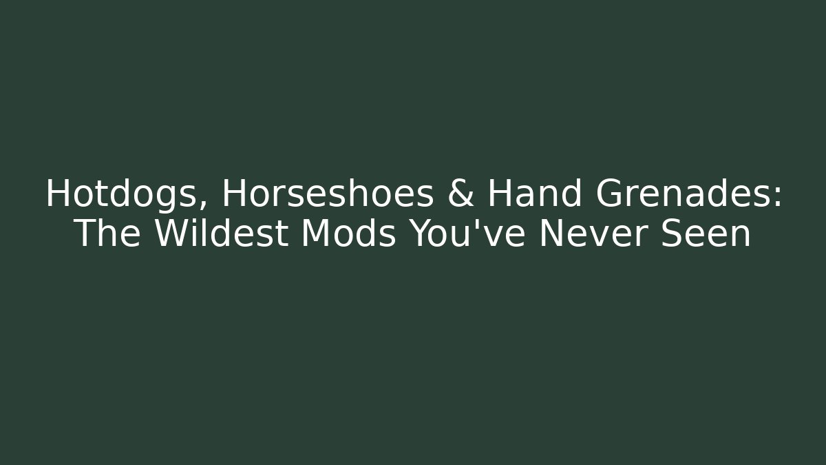 Hotdogs, Horseshoes & Hand Grenades: The Wildest Mods You’ve Never Seen - Sports History Weekly