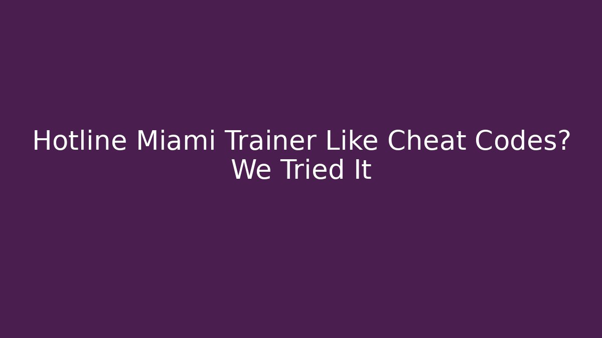 Hotline Miami Trainer Like Cheat Codes? We Tried It
