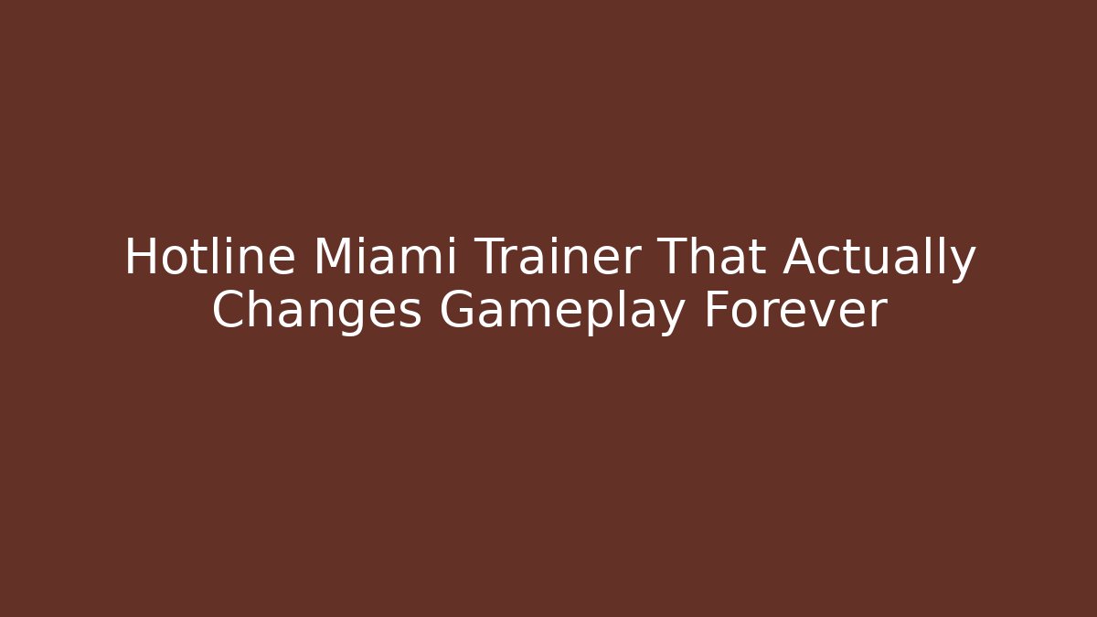 Hotline Miami Trainer That Actually Changes Gameplay Forever