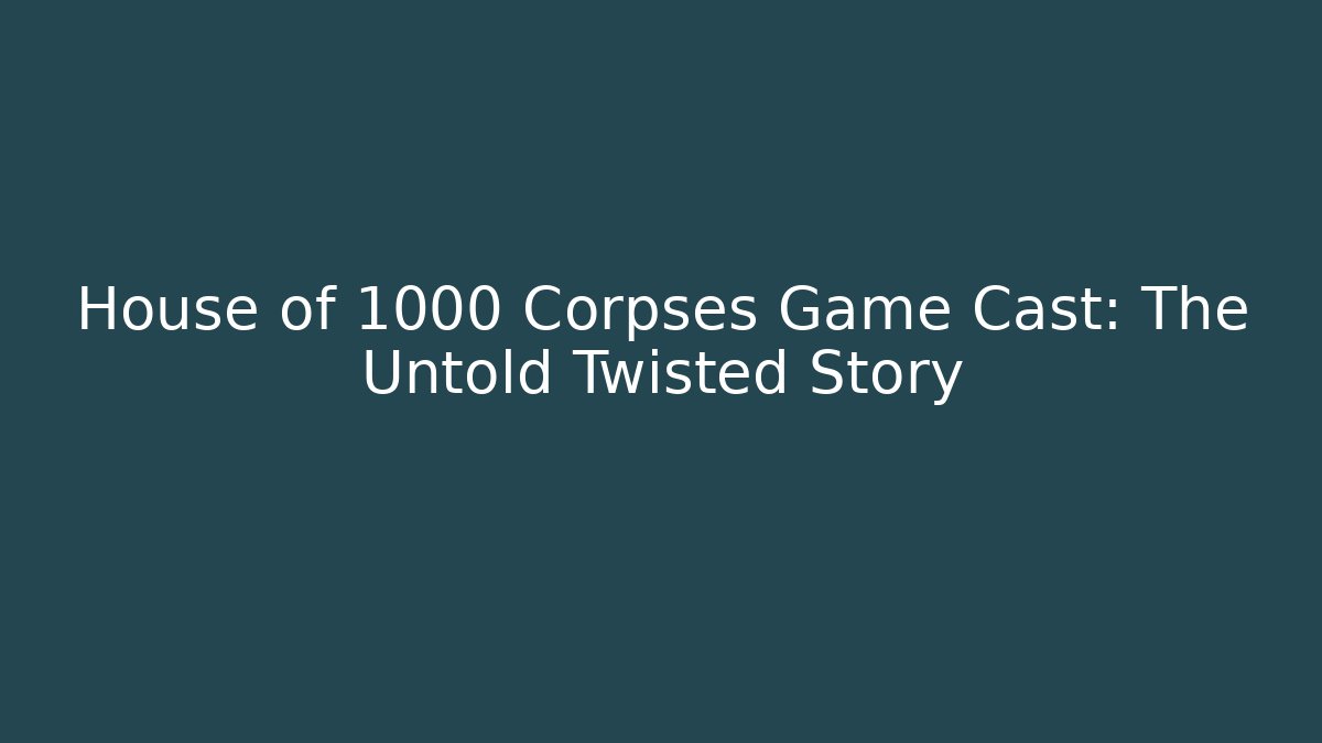 House of 1000 Corpses Game Cast: The Untold Twisted Story