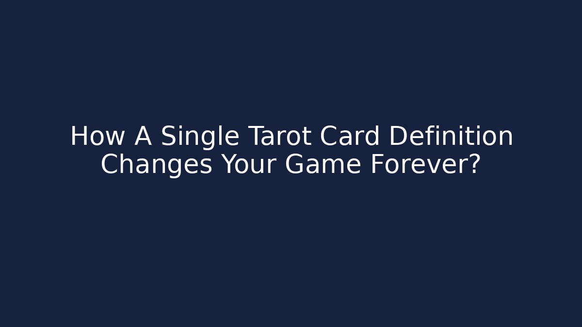 How A Single Tarot Card Definition Changes Your Game Forever?