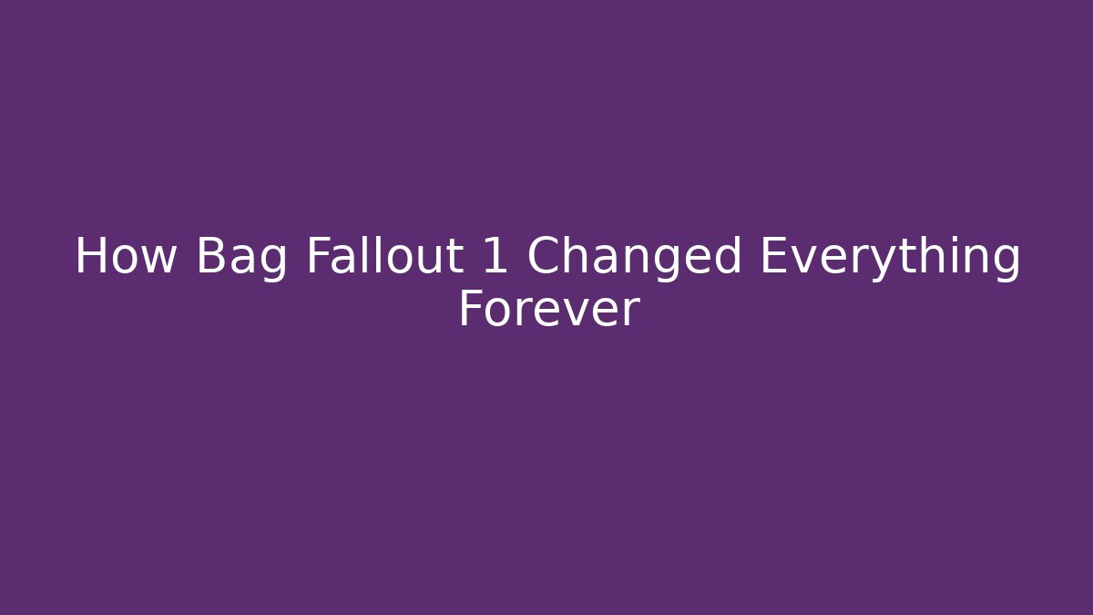 How Bag Fallout 1 Changed Everything Forever