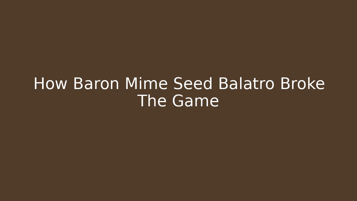 How Baron Mime Seed Balatro Broke The Game