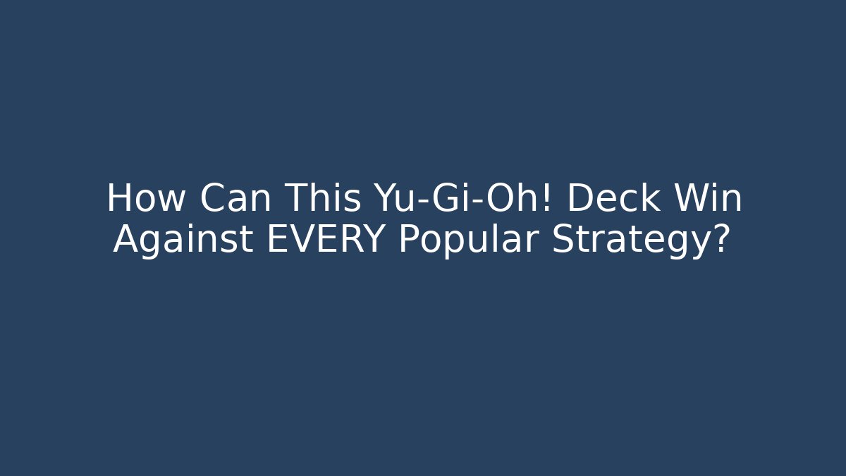 How Can This Yu-Gi-Oh! Deck Win Against EVERY Popular Strategy?