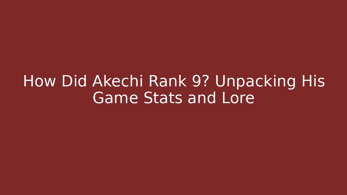 How Did Akechi Rank 9? Unpacking His Game Stats and Lore