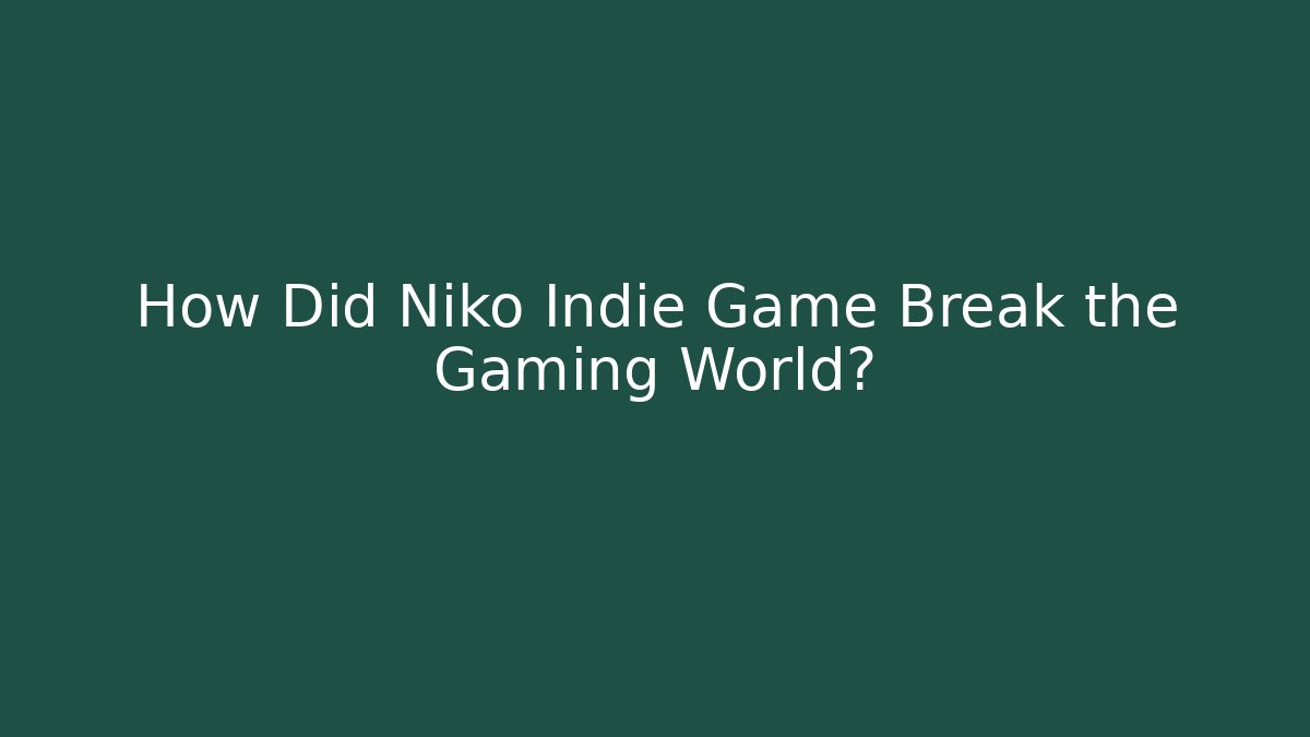 How Did Niko Indie Game Break the Gaming World?
