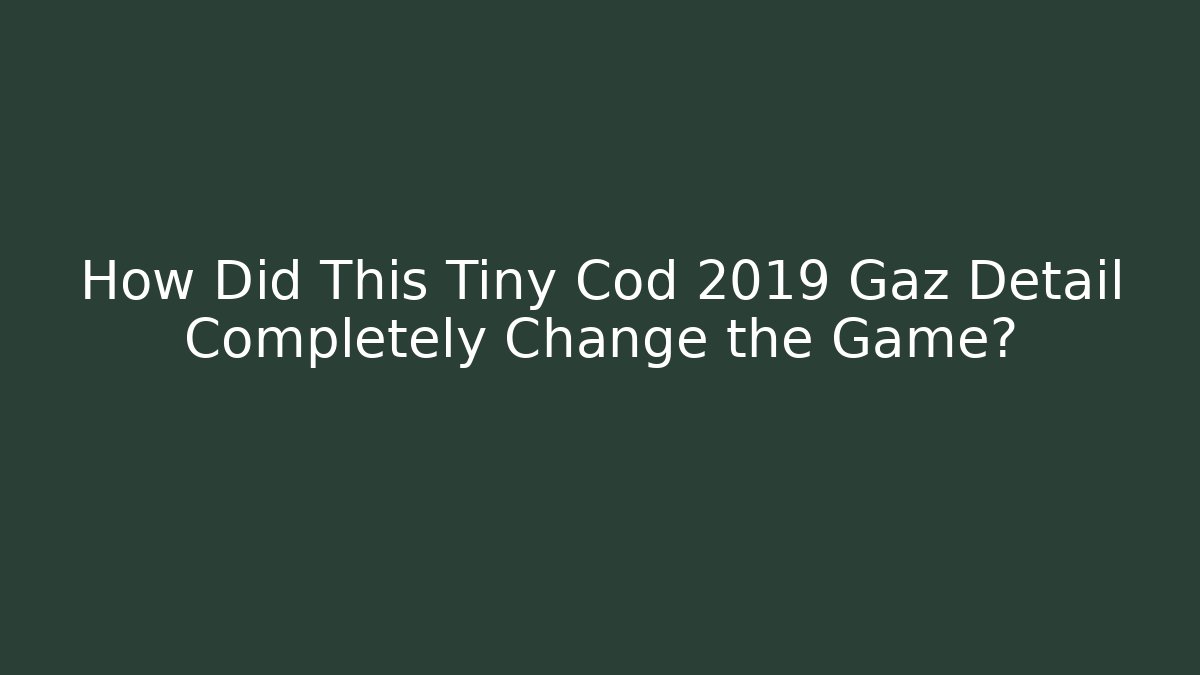 How Did This Tiny Cod 2019 Gaz Detail Completely Change the Game?