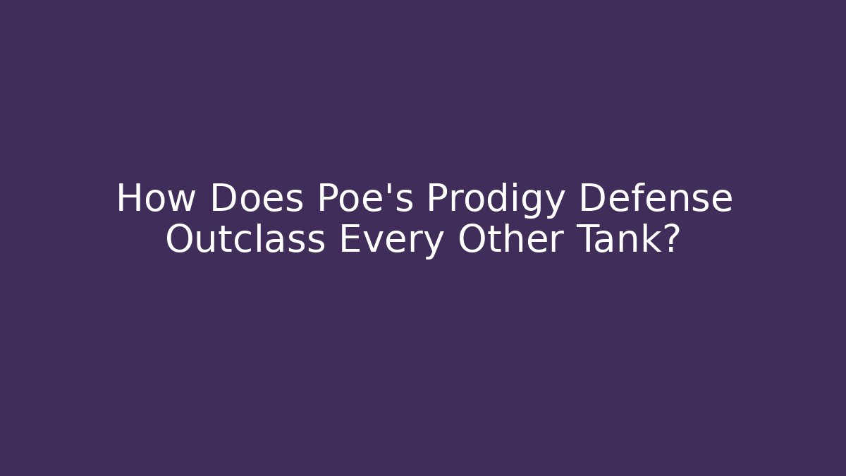 How Does Poe’s Prodigy Defense Outclass Every Other Tank? - Sports History Weekly