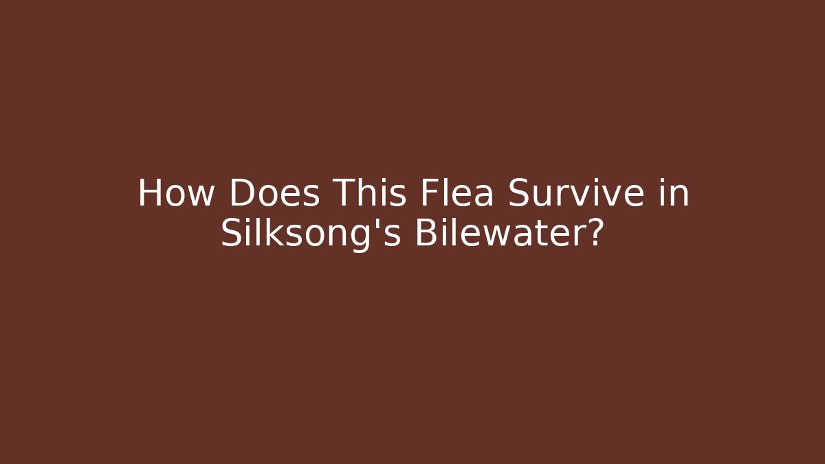 How Does This Flea Survive in Silksong's Bilewater?