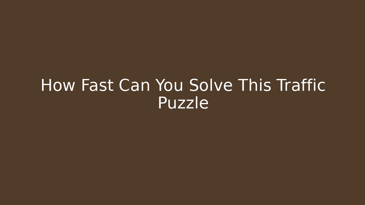 How Fast Can You Solve This Traffic Puzzle - Sports History Weekly