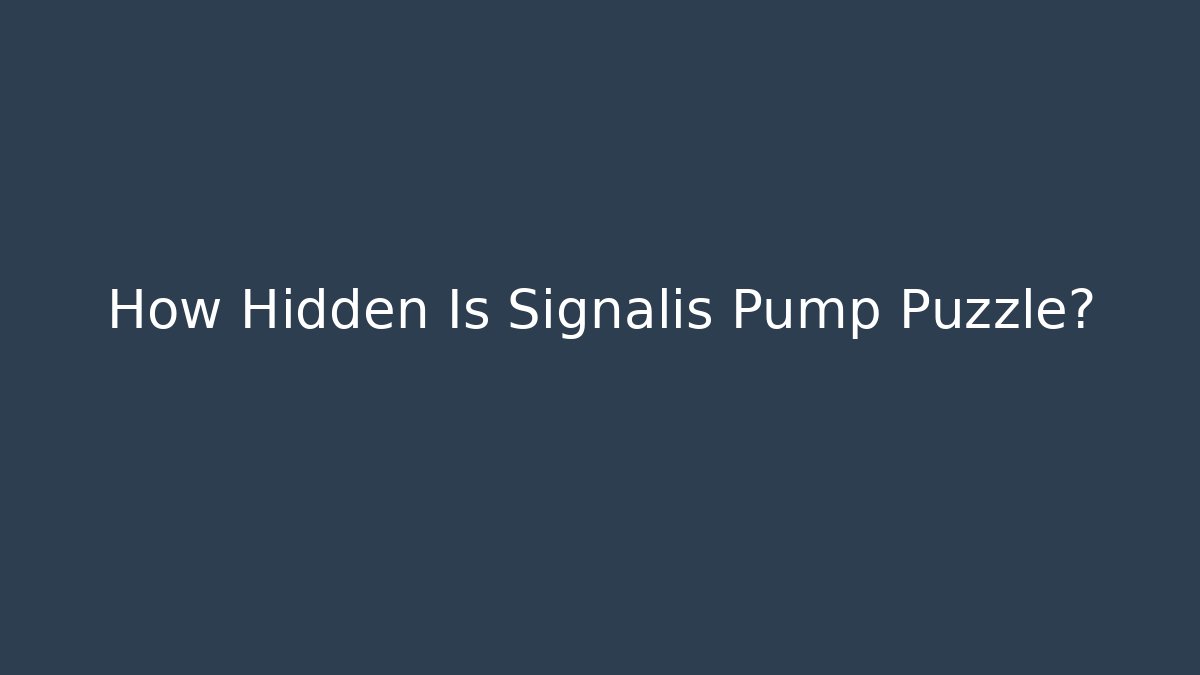How Hidden Is Signalis Pump Puzzle?