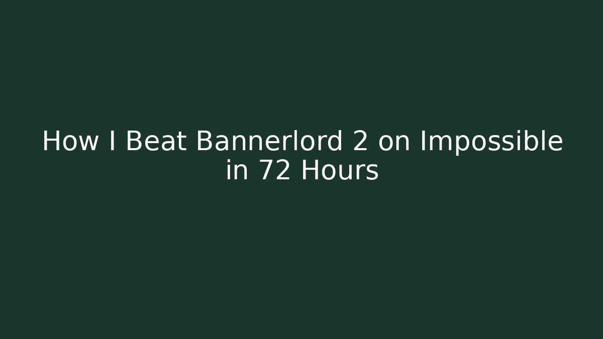 How I Beat Bannerlord 2 on Impossible in 72 Hours