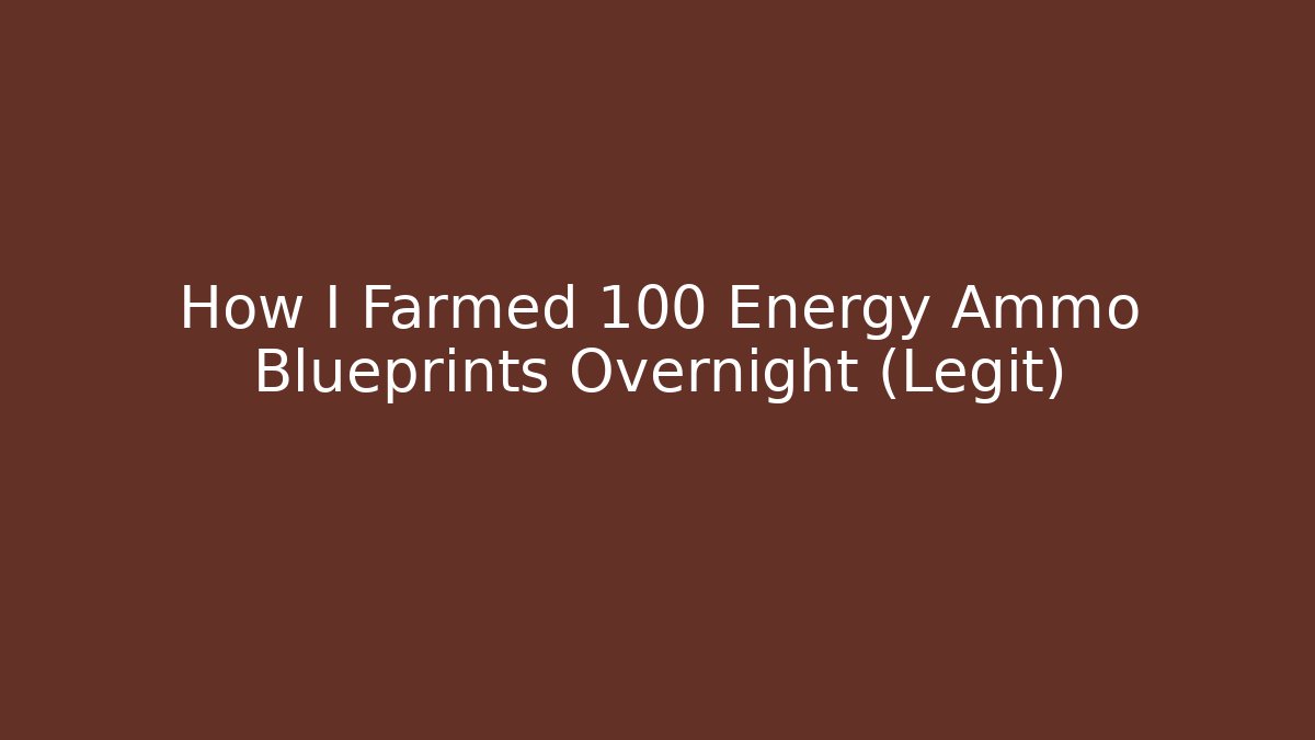 How I Farmed 100 Energy Ammo Blueprints Overnight (Legit)