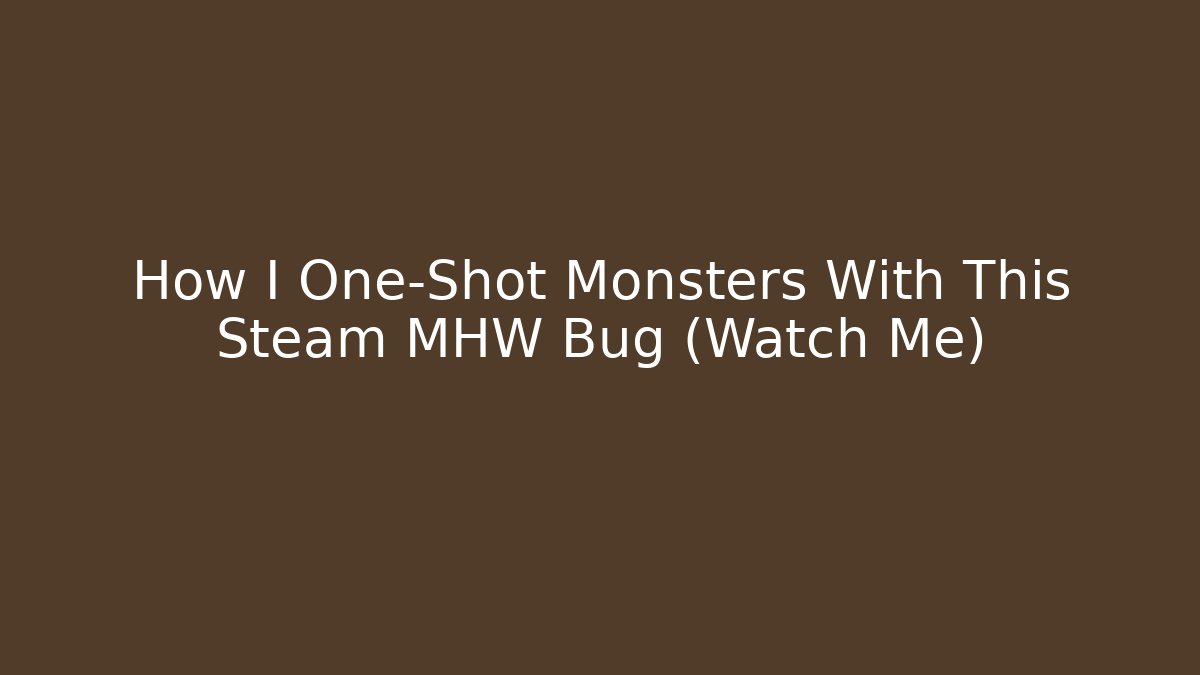 How I One-Shot Monsters With This Steam MHW Bug (Watch Me)