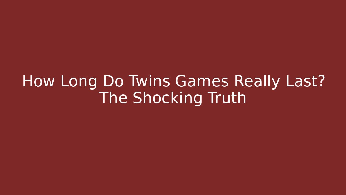 How Long Do Twins Games Really Last? The Shocking Truth