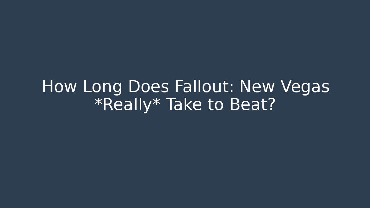 How Long Does Fallout: New Vegas *Really* Take to Beat? - Sports History Weekly