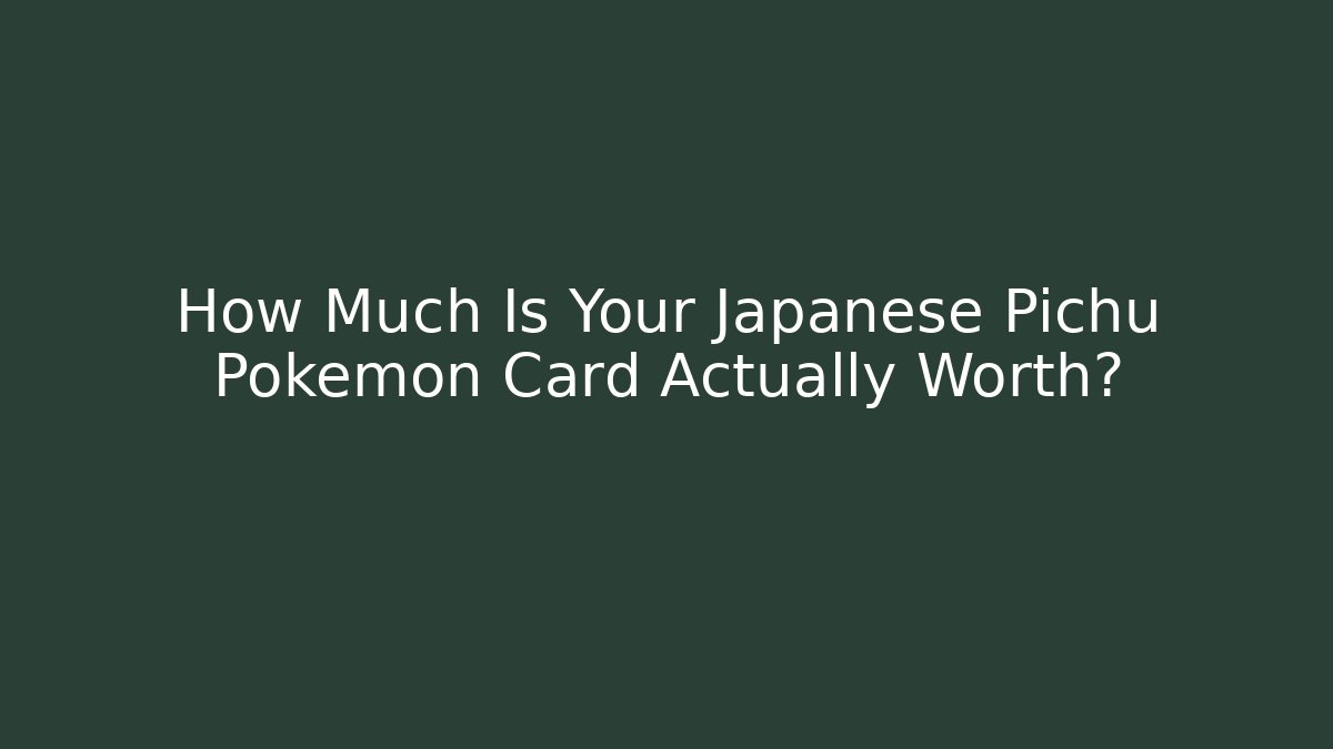 How Much Is Your Japanese Pichu Pokémon Card Actually Worth?