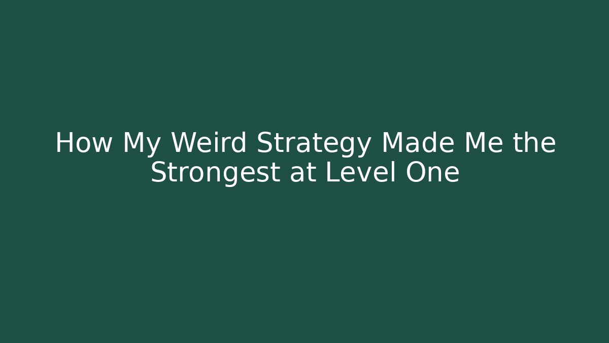 How My Weird Strategy Made Me the Strongest at Level One