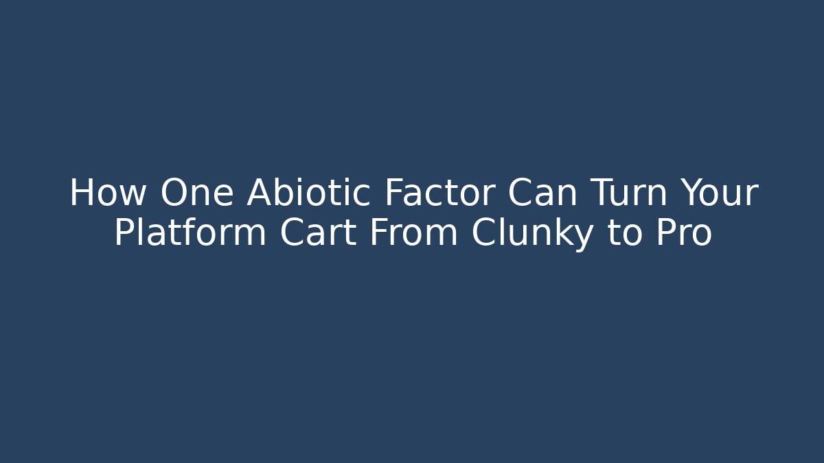 How One Abiotic Factor Can Turn Your Platform Cart From Clunky to Pro - Sports History Weekly