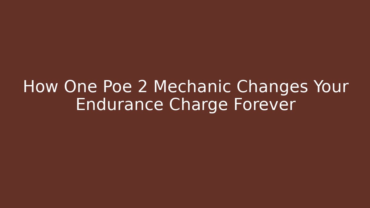 How One Poe 2 Mechanic Changes Your Endurance Charge Forever